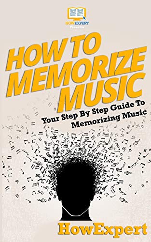 9781537443911: How To Memorize Music: Your Step-By-Step Guide To Memorizing Music