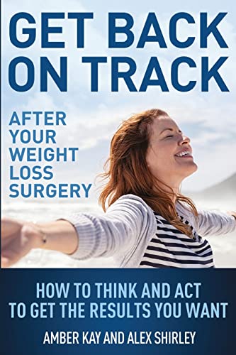 Stock image for Get Back On Track After Your Weight Loss Surgery: How To Think And Act To Get The Results You Want for sale by ThriftBooks-Atlanta