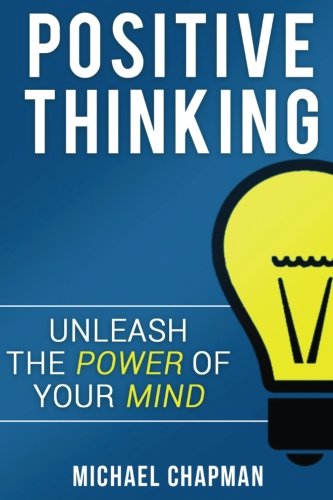 9781537448527: Positive Thinking: Unleash the Power of your Mind: Ppositive Thinking, Positive Thinking Techniques, Positive Thinking Books, Positive Energy, ... Thinking Techniques, Positive Energy)