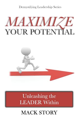 Stock image for Maximize Your Potential: Unleashing the LEADER Within (Demystifying Leadership Series) for sale by Decluttr
