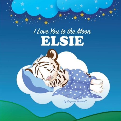 Beispielbild fr I Love You to the Moon, Elsie: Personalized Book & Bedtime Story (Personalized Children`s Books, Bedtime Stories, Goodnight Poems, Personalized Books) zum Verkauf von Buchpark