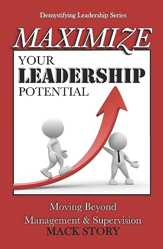 9781537460239: Maximize Your Leadership Potential: Moving Beyond Management & Supervision: 4 (Demystifying Leadership)