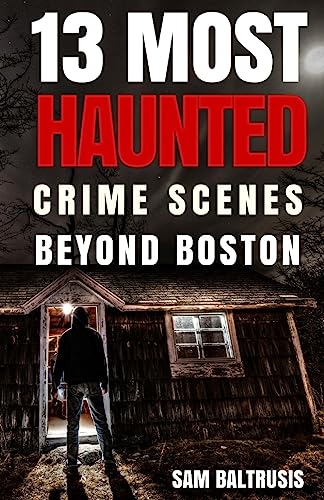 Stock image for 13 Most Haunted: Crime Scenes Beyond Boston for sale by SecondSale