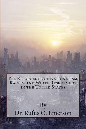 Stock image for The Resurgence of Nationalism, Racism and White Resentment in the United States (The Resurgence of Nationalism, Racism and White Resentment in the United States of America, Volume I) for sale by Save With Sam