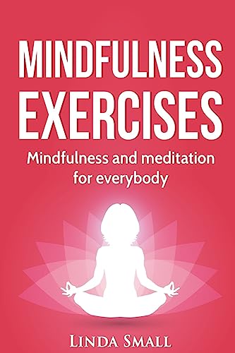 Imagen de archivo de Mindfulness Exercises: A Step-By-Step Guide to Mindfulness and Meditaiton a la venta por THE SAINT BOOKSTORE