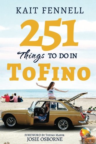 9781537494807: 251 Things to Do in Tofino: And it is NOT just about Surfing