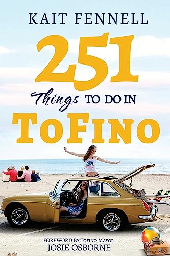 9781537494807: 251 Things to Do in Tofino: And it is NOT just about Surfing