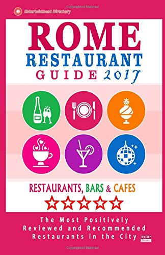 Stock image for Rome Restaurant Guide 2017: Best Rated Restaurants in Rome - 500 restaurants, bars and caf?s recommended for visitors, 2017 for sale by Reuseabook