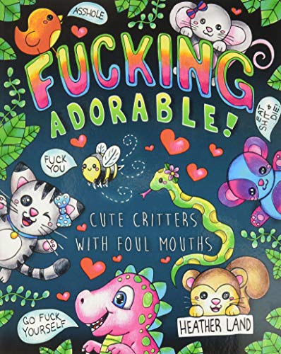 Beispielbild fr Fucking Adorable - Cute Critters with Foul Mouths : Sweary Adult Coloring Book zum Verkauf von Better World Books