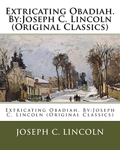 9781537500928: Extricating Obadiah. By:Joseph C. Lincoln (Original Classics)