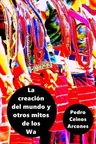 Stock image for La creacion del mundo y otros mitos de los Wa for sale by Revaluation Books