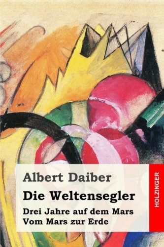 Stock image for Die Weltensegler: Drei Jahre auf dem Mars / Vom Mars zur Erde (German Edition) for sale by Lucky's Textbooks