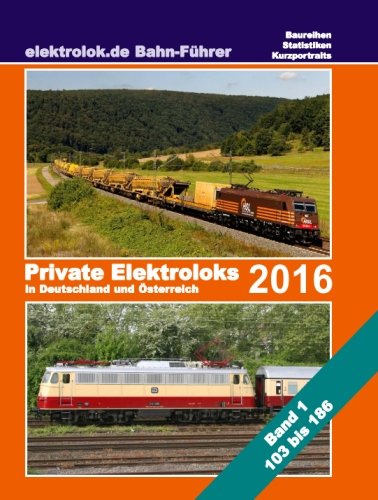 Stock image for elektrolok.de Bahnfhrer 2016: Private Elektroloks 2016 in Deutschland und sterreich: Volume 1 (Baureihe 103 bis 186) for sale by Revaluation Books