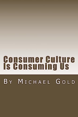 Beispielbild fr Consumer Culture Is Consuming Us zum Verkauf von BookHolders