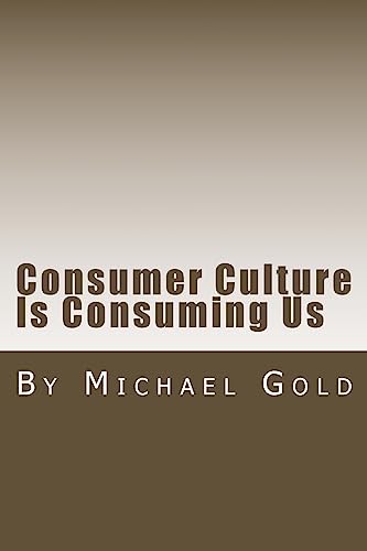 Stock image for Consumer Culture Is Consuming Us for sale by BookHolders