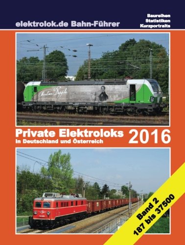 Stock image for elektrolok.de Bahnfhrer 2016 Teil 2: Private Elektroloks 2016 in Deutschland und sterreich: Volume 2 (Baureihe 187 bis 37500) for sale by Revaluation Books