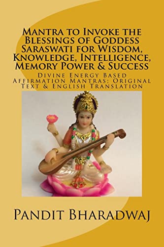 Stock image for Mantra to Invoke the Blessings of Goddess Saraswati for Wisdom, Knowledge, Intelligence, Memory Power & Success: Divine Energy Based Affirmation Mantras; Original Text & English Translation for sale by SecondSale