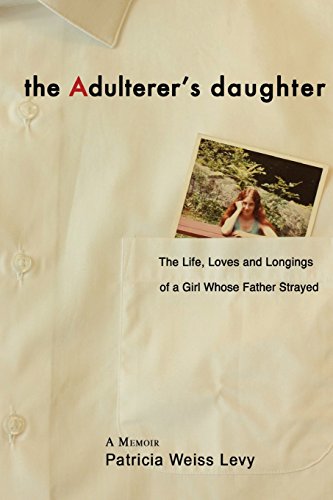 9781537514246: The Adulterer's Daughter: The Life, Loves and Longings of a Girl Whose Father Strayed