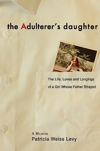 Stock image for The Adulterer's Daughter : The Life, Loves and Longings of a Girl Whose Father Strayed for sale by Better World Books