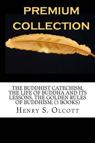 Stock image for The buddhist Catechism, The Life of Buddha and its Lessons, The Golden Rules of Buddhism, (3 Books) for sale by Better World Books