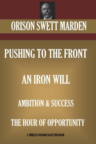 Stock image for Orison Swett Marden Volume 2: Pushing to the Front; An Iron Will; Ambition & Success; The Hour of Opportunity for sale by Montana Book Company