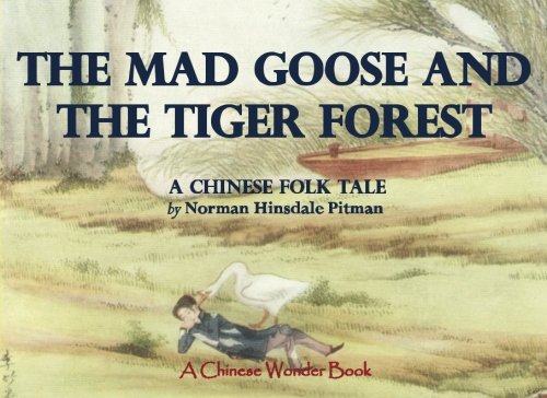 Imagen de archivo de The Mad Goose and the Tiger Forest: A Chinese Folk Tale (A Chinese Wonder Book) a la venta por Revaluation Books