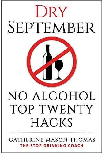 9781537521497: Alcohol: DRY SEPTEMBER No Alcohol TOP 20 HACKS: THE STOP DRINKING COACH. Stop drinking for September. Plus FREE bonus book, 