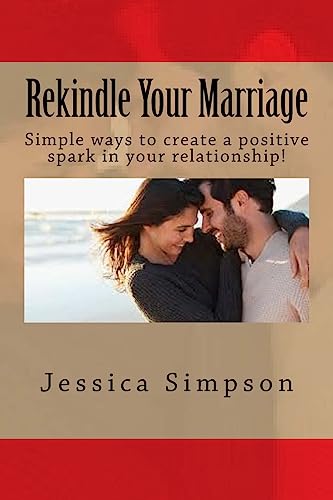 9781537522586: Rekindle Your Marriage: Simple ways to create a positive spark in your relationship!