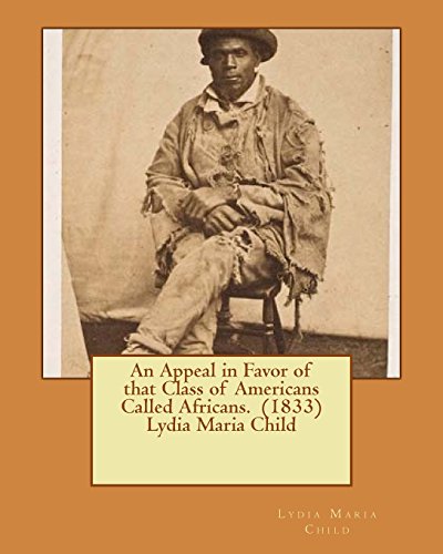 Beispielbild fr An Appeal in Favor of that Class of Americans Called Africans. (1833) Lydia Maria Child zum Verkauf von THE SAINT BOOKSTORE