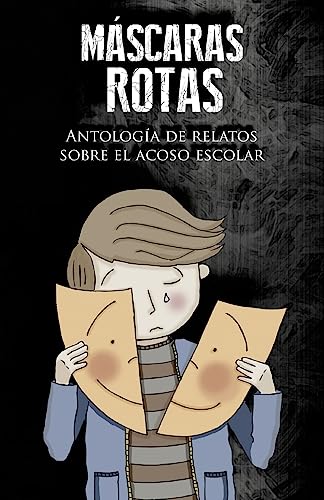 Imagen de archivo de Mscaras rotas: Antologa de relatos sobre el acoso escolar (Spanish Edition) a la venta por Lucky's Textbooks