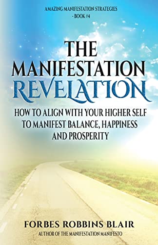 Stock image for The Manifestation Revelation : How to Align with Your Higher Self to Manifest Balance, Happiness and Prosperity for sale by Better World Books