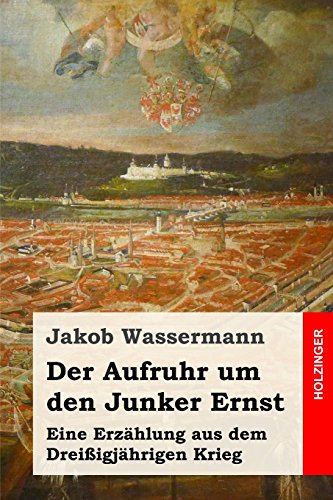 9781537543963: Der Aufruhr um den Junker Ernst: Eine Erzhlung aus dem Dreiigjhrigen Krieg