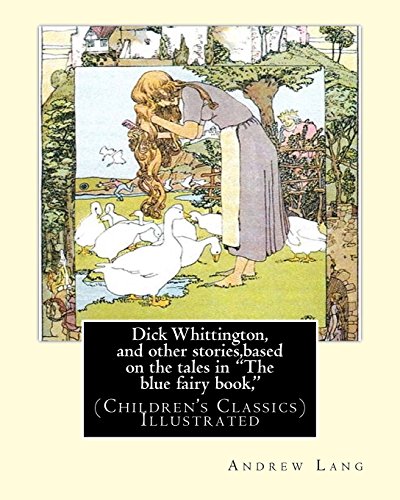 Beispielbild fr Dick Whittington, and other stories,based on the tales in "The blue fairy book,": By:Andrew Lang,illustrations By:H.J. Ford(18601941) was a prolific . illustrator.(Children's Classics) Illustrated [Soft Cover ] zum Verkauf von booksXpress