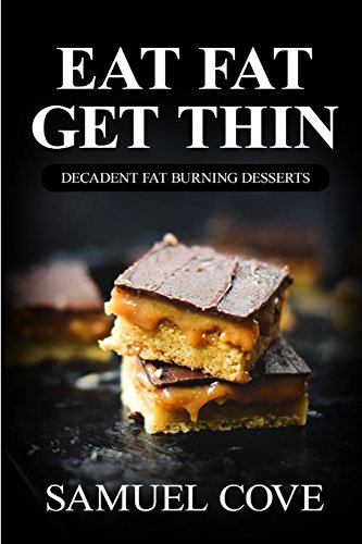 Stock image for Eat Fat Get Thin: Decadent Fat Burning Desserts; Your Guide to Rapid Weight Loss With over 200+ of the Very Best Dessert Recipes for sale by Revaluation Books