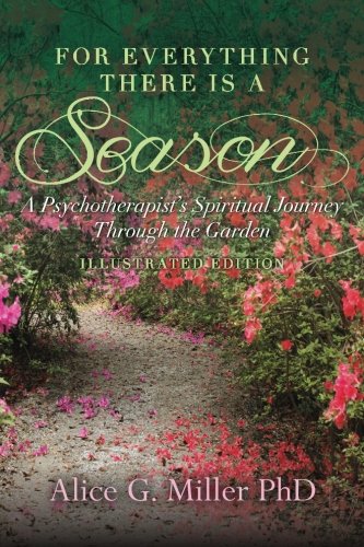 Beispielbild fr For Everything There is a Season: A Psychotherapist's Spiritual Journey Through the Garden zum Verkauf von Wonder Book