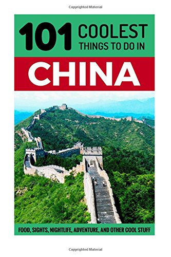Beispielbild fr China: China Travel Guide: 101 Coolest Things to Do in China (Shanghai Travel Guide, Beijing Travel Guide, Backpacking China, Budget Travel China, Chinese History) zum Verkauf von AwesomeBooks