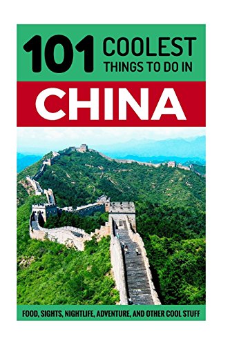 9781537552859: China: China Travel Guide: 101 Coolest Things to Do in China (Shanghai Travel Guide, Beijing Travel Guide, Backpacking China, Budget Travel China, Chinese History)