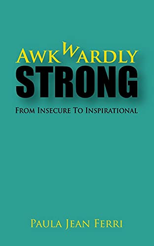 9781537558301: Awkwardly Strong: From Insecure to Inspirational