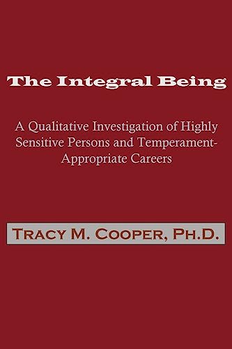 Stock image for The Integral Being: A Qualitative Investigation of Highly Sensitive Persons and Temperament-Appropriate Careers for sale by HPB-Emerald