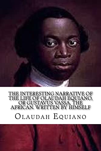 Imagen de archivo de The Interesting Narrative of the Life of Olaudah Equiano: , or Gustavus Vassa, the African. Written by Himself a la venta por SecondSale