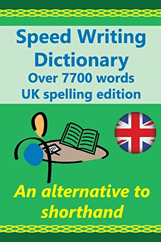 9781537567396: Speed Writing Dictionary UK spelling edition - over 5800 words an alternative to shorthand: Speedwriting dictionary from the Bakerwrite system, a ... common words in English. UK spelling edition.