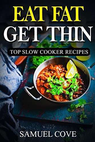 Stock image for Eat Fat Get Thin: Top Slow Cooker Recipes: 230+ of the Very Best Fat Burning Slow Cooker Recipes - Your Guide to Rapid Weight Loss Inclu for sale by ThriftBooks-Atlanta