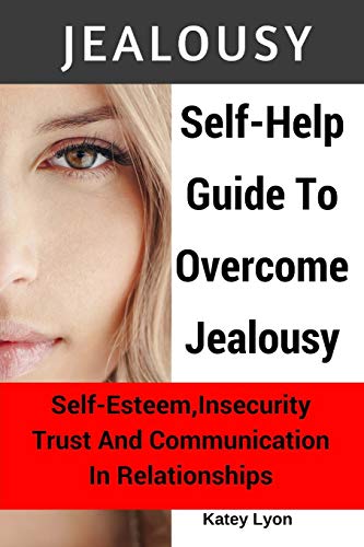 Beispielbild fr Jealousy: Self-Help Guide To Overcome Jealousy. Self-Esteem, Insecurity, Trust and Communication In Relationships: 5 Practical E zum Verkauf von ThriftBooks-Atlanta