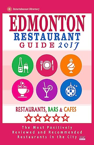 Stock image for Edmonton Restaurant Guide 2017: Best Rated Restaurants in Edmonton, Canada - 500 restaurants, bars and cafs recommended for visitors, 2017 for sale by Lucky's Textbooks