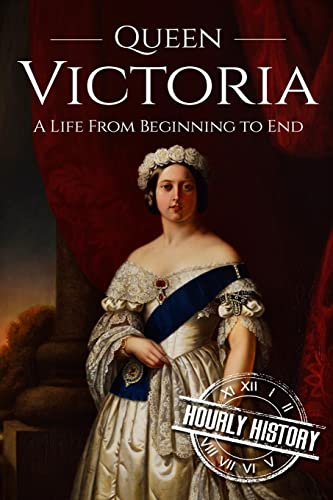 9781537586007: Queen Victoria: A Life From Beginning to End: 1 (Biographies of British Royalty)