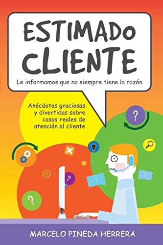 Beispielbild fr Estimado Cliente: Ancdotas graciosas y divertidas sobre casos reales de atencin al cliente (Spanish Edition) zum Verkauf von Lucky's Textbooks