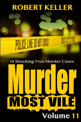 Beispielbild fr Murder Most Vile Volume 11: 18 Shocking True Crime Murder Cases zum Verkauf von Decluttr