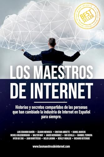 Stock image for Los Maestros de Internet: Historias y secretos compartidos de las personas que han cambiado la industria de Internet en Espaol para siempre. (Spanish Edition) for sale by Lucky's Textbooks