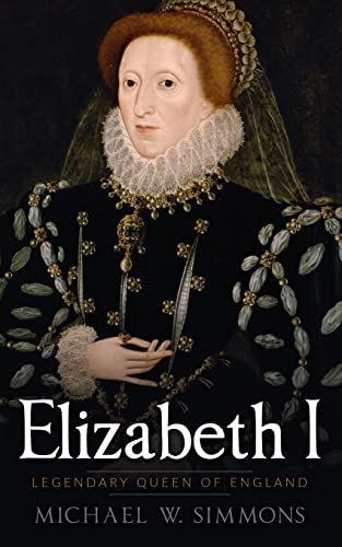9781537593418: Elizabeth I: Legendary Queen Of England