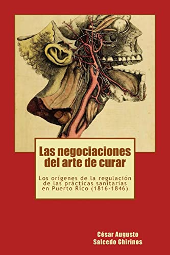 

Las negociaciones del arte de curar: Los orÃgenes de la regulaciÃ n de las prÃ¡cticas sanitarias en Puerto Rico (1816-1846) (Spanish Edition)